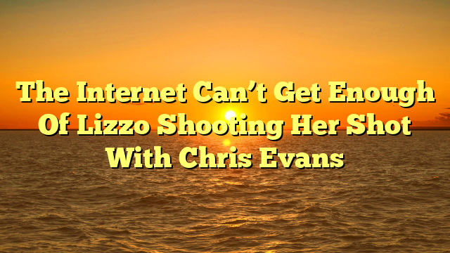 The Internet Can’t Get Enough Of Lizzo Shooting Her Shot With Chris Evans 